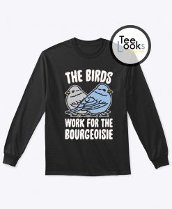 The Birds Work For The Bourgeoisie Trending Sweatshirt