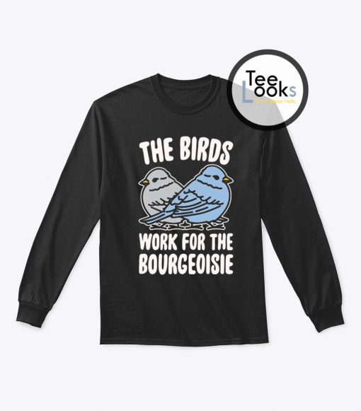 The Birds Work For The Bourgeoisie Trending Sweatshirt