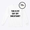 This Is My Day Sweatshirt