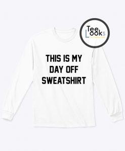 This Is My Day Sweatshirt