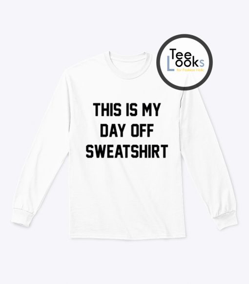 This Is My Day Sweatshirt