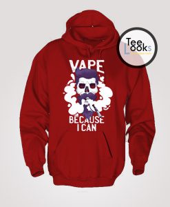 Vape Because I Can Hoodie