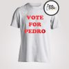 Vote For Pedro T-Shirt