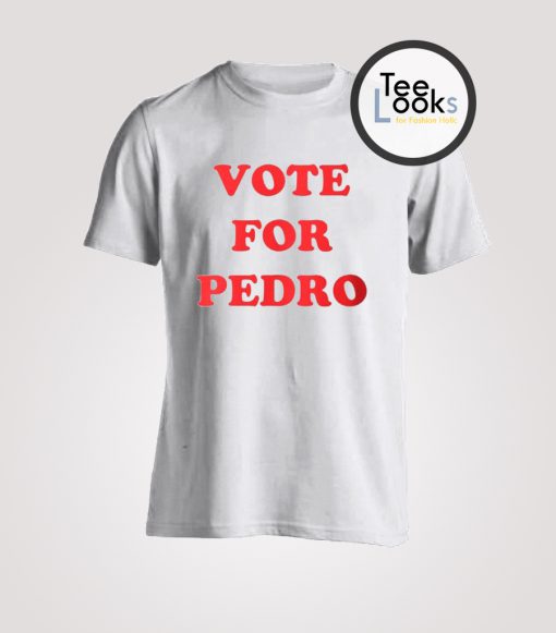 Vote For Pedro T-Shirt