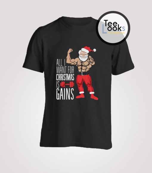 All I Want For Christmas Is Gains T-shirt