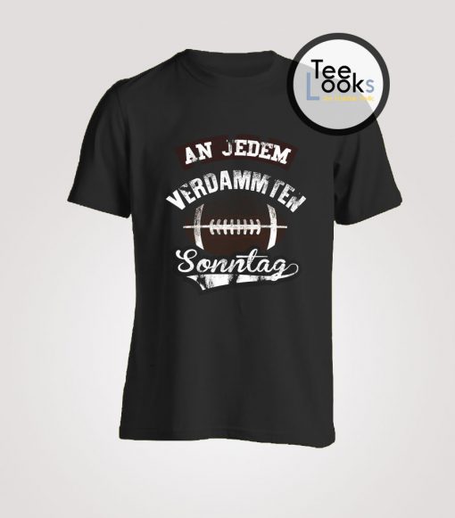 An jedem verdammten Sonntag T-shirt