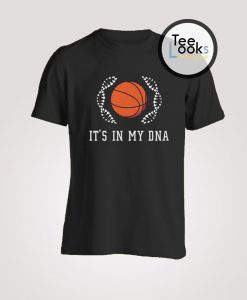 Basket is in my DNA T-shirt