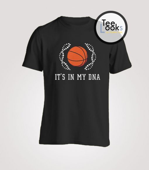 Basket is in my DNA T-shirt