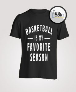 Basketball Is My Favorite Season T-Shirt