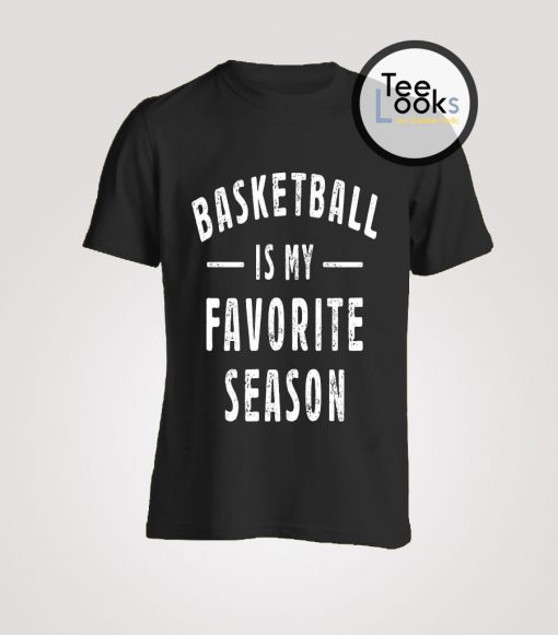 Basketball Is My Favorite Season T-Shirt