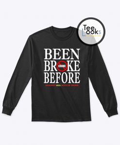 Been Broke Before Crime Sweatshirt