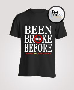 Been Broke Before Crime T-Shirt