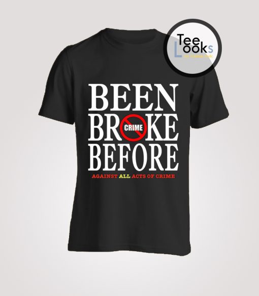 Been Broke Before Crime T-Shirt