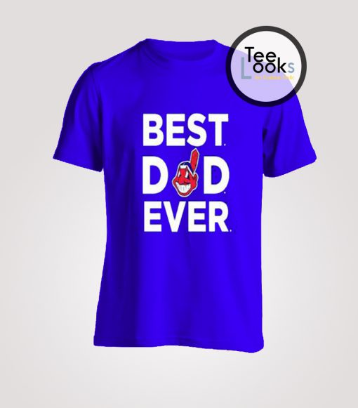 Best Dad Ever Cleveland Indians T-Shirt