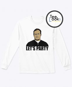 Bill Belichick lets party Sweatshirt