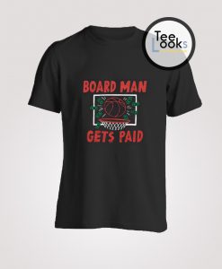 Board Man Gets Paid Toronto Basketball T-Shirt