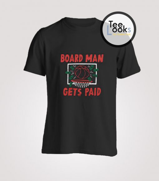 Board Man Gets Paid Toronto Basketball T-Shirt