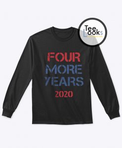 Donald Trump Four More Years 2020 Sweatshirt