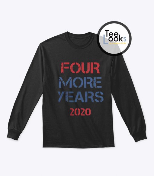 Donald Trump Four More Years 2020 Sweatshirt