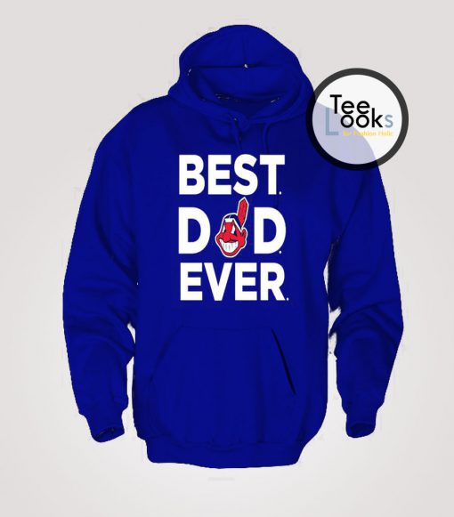 Father Day Best Dad Ever Cleveland Indians Hoodie