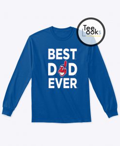 Father Day Best Dad Ever Cleveland Indians Sweatshirt