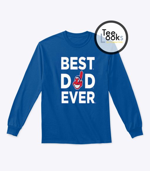 Father Day Best Dad Ever Cleveland Indians Sweatshirt