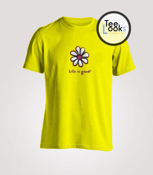 Flower Life Is Good T-Shirt