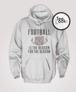 Football Is The Reason For The Season Hoodie