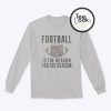 Football Is The Reason For The Season Sweatshirt