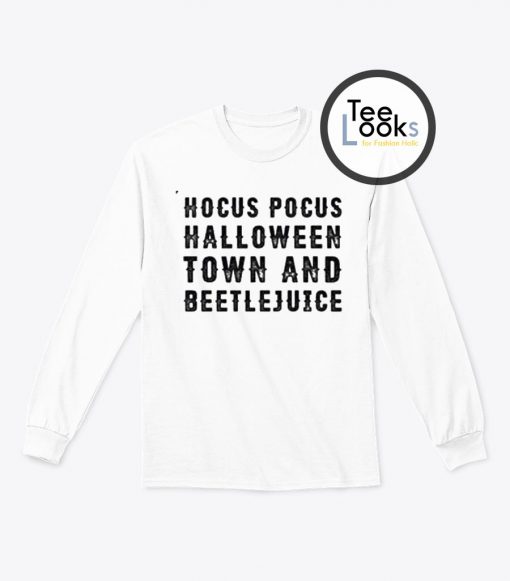 Hocus Pocus Halloween Town And Beetlejuice Sweatshirt