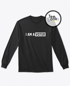 I Am A Voter Sweatshirt