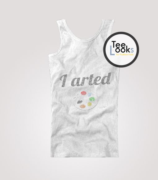 I Arted Funny Artist Tanktop