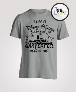 I am A Disney Princess Winterfell T-shirt