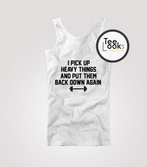 I pickup Heavy Things Funny Workout Tanktop