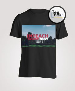 Impeach Trump Now T-Shirt