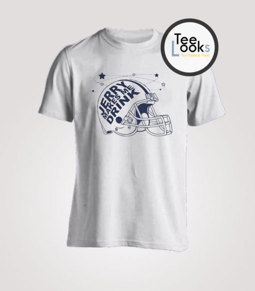 Jerry Jones Makes Me Drink Juniors - Dallas Cowboys T-shirt