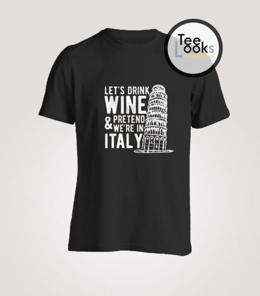 Lets Drink Wine T-Shirt