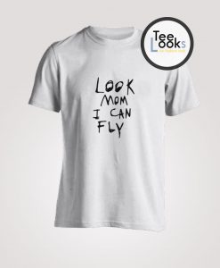 Look Mom I Can Fly T-shirt