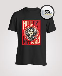 Make Art Not War T-shirt