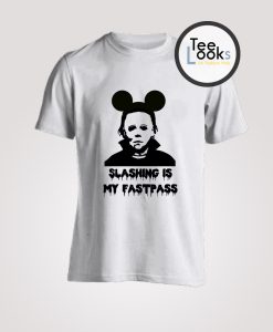 Michael Myers Slashing is my Fastpass Disney T-shirt
