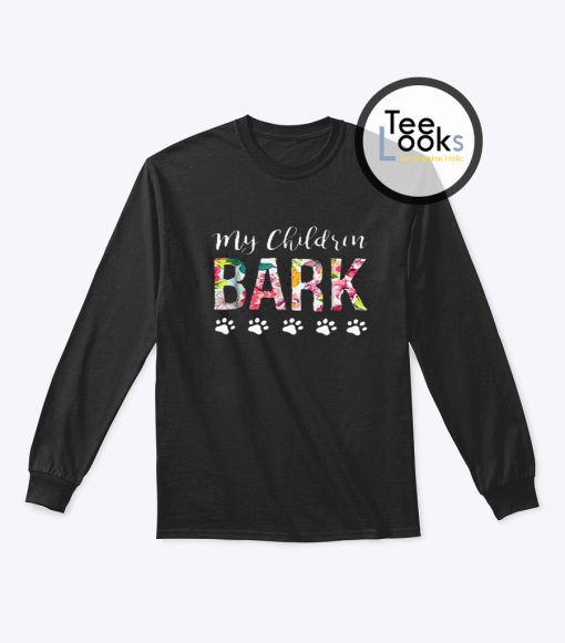 My Children Bark Dog Mom Sweatshirt