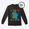 My Patronus Is A Cookie Monster Sweatshirt