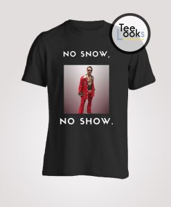 No Snow No Show T-shirt