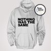 Nothing Was The Same Hoodie