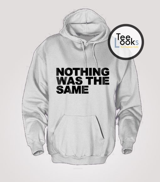 Nothing Was The Same Hoodie
