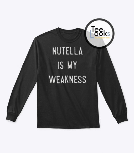 Nutella Is My Weakness Sweatshirt