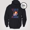 October Girl I’m Not Getting Old Becoming A Classic Hoodie