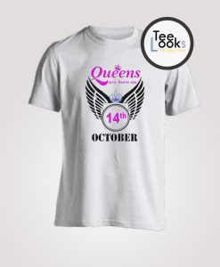 Queens are Born on 14 October T-shirt