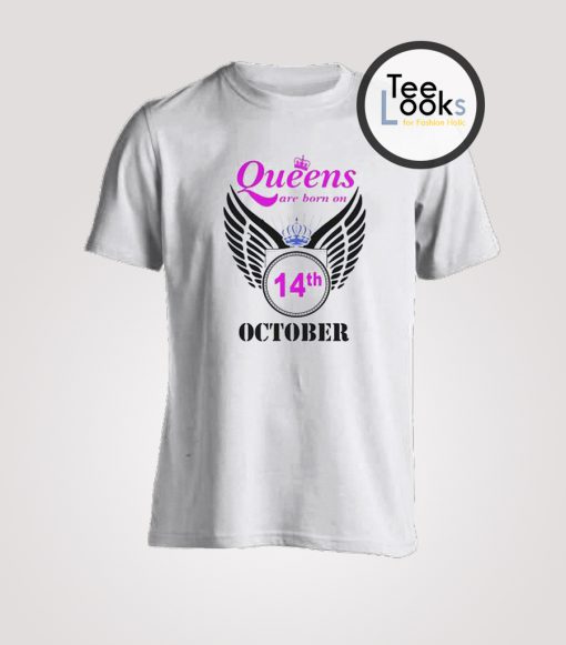 Queens are Born on 14 October T-shirt