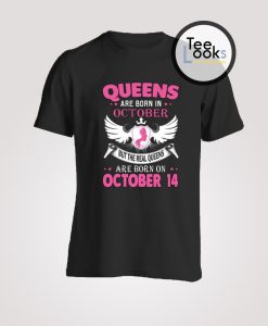 Real Queens are born on October 14 T-shirt